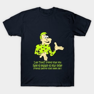 Yes, I am that friend T-Shirt